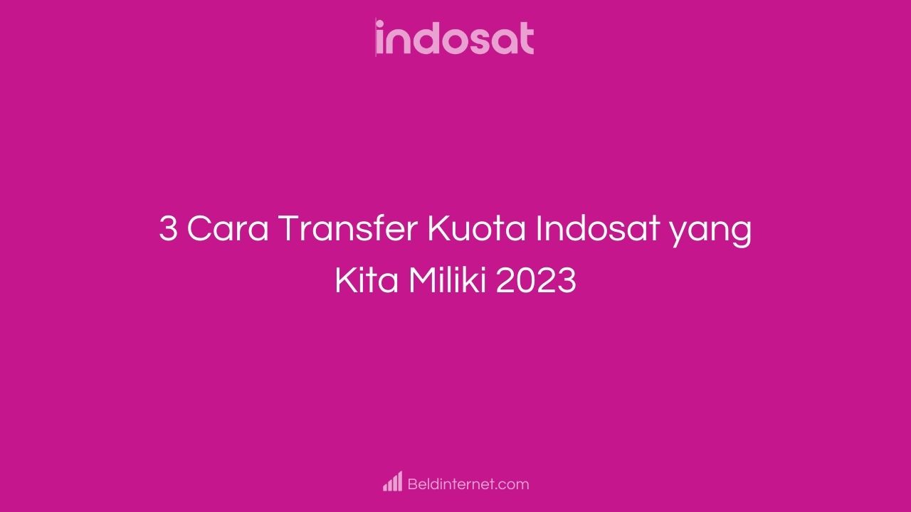 3 Cara Transfer Kuota Indosat yang Kita Miliki 2023