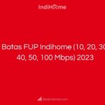 Batas FUP Indihome (10, 20, 30, 40, 50, 100 Mbps) 2023