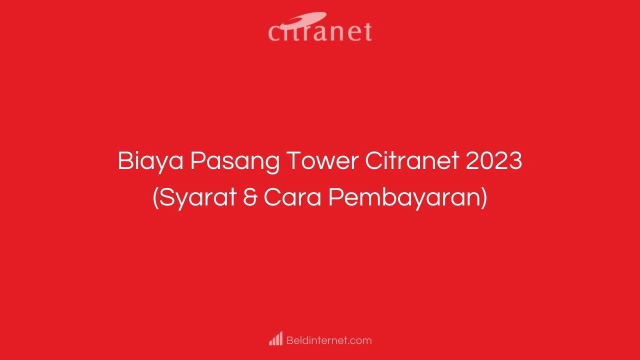 Biaya Pasang Tower Citranet 2023 (Syarat & Cara Pembayaran)