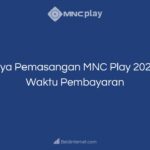 Biaya Pemasangan MNC Play 2023 & Waktu Pembayaran