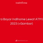 Cara Bayar Indihome Lewat ATM BNI 2023 (+Gambar)