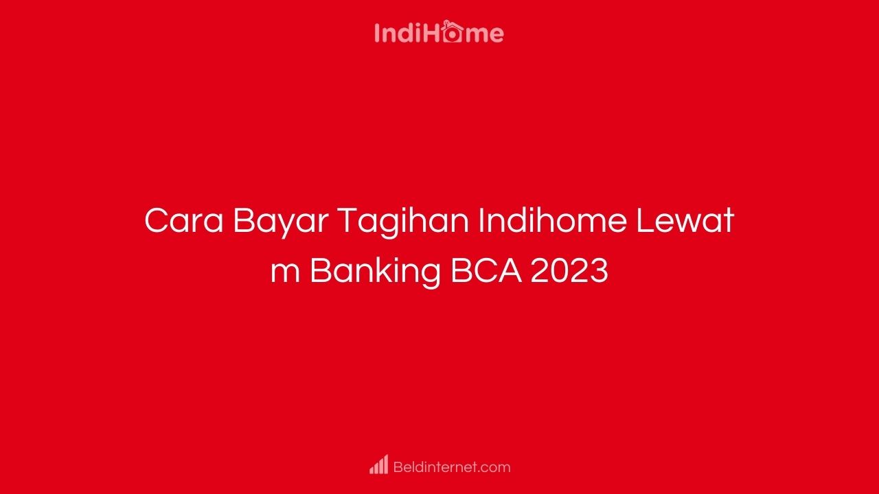 Cara Bayar Tagihan Indihome Lewat m Banking BCA 2023