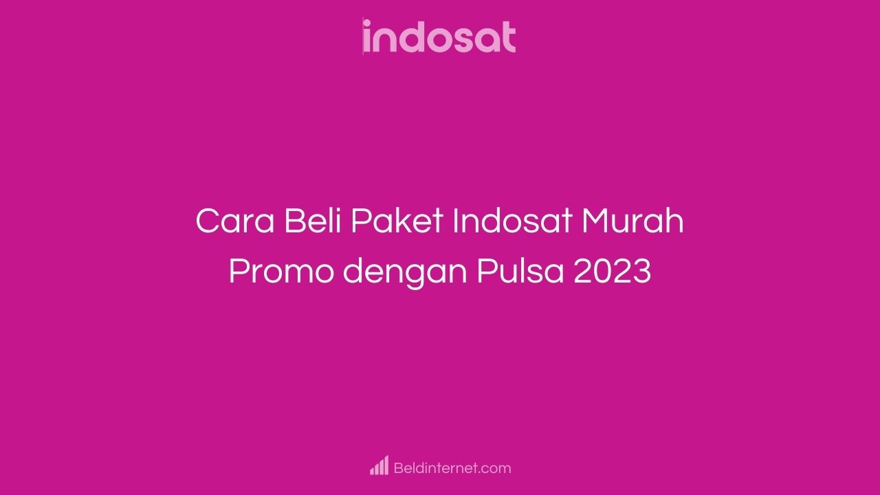 Cara Beli Paket Indosat Murah Promo dengan Pulsa 2023