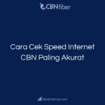 Cara Cek Speed Internet CBN Paling Akurat