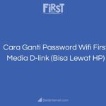 Cara Ganti Password Wifi First Media D-link (Bisa Lewat HP)