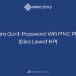 Cara Ganti Password Wifi MNC Play (Bisa Lewat HP)