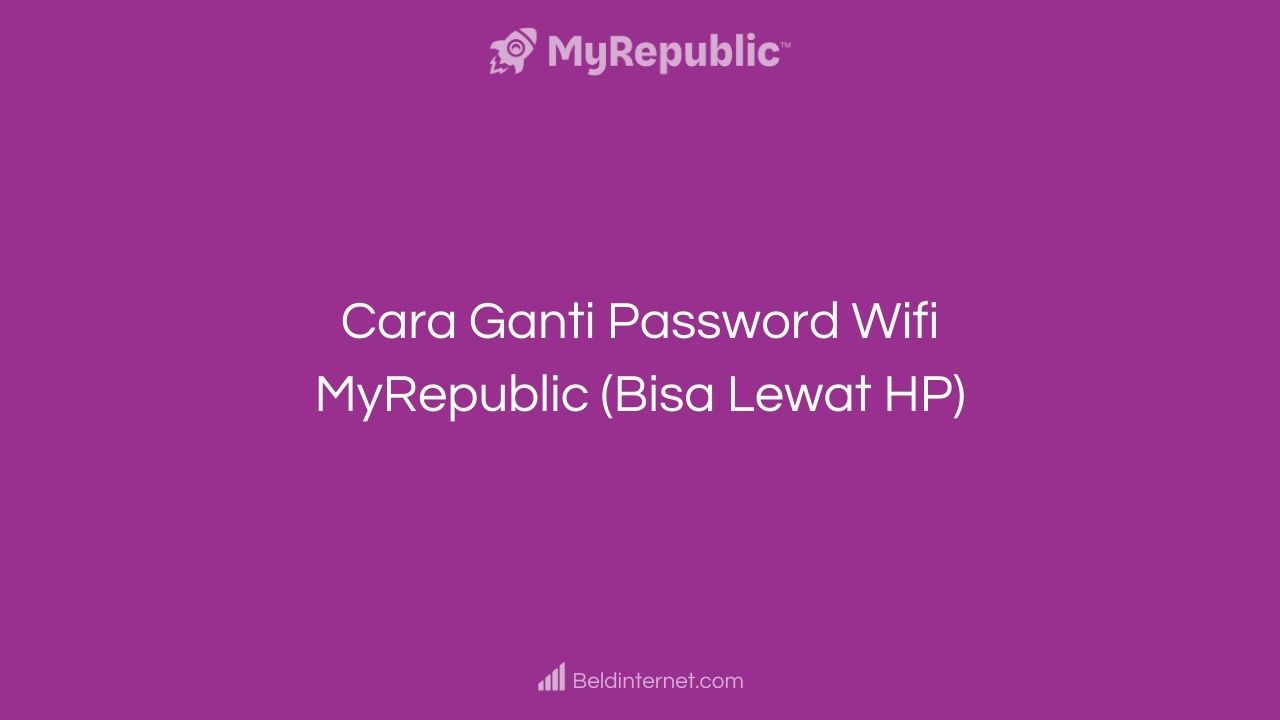 Cara Ganti Password Wifi MyRepublic (Bisa Lewat HP)