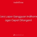 Cara Lapor Gangguan Indihome agar Cepat Ditangani!