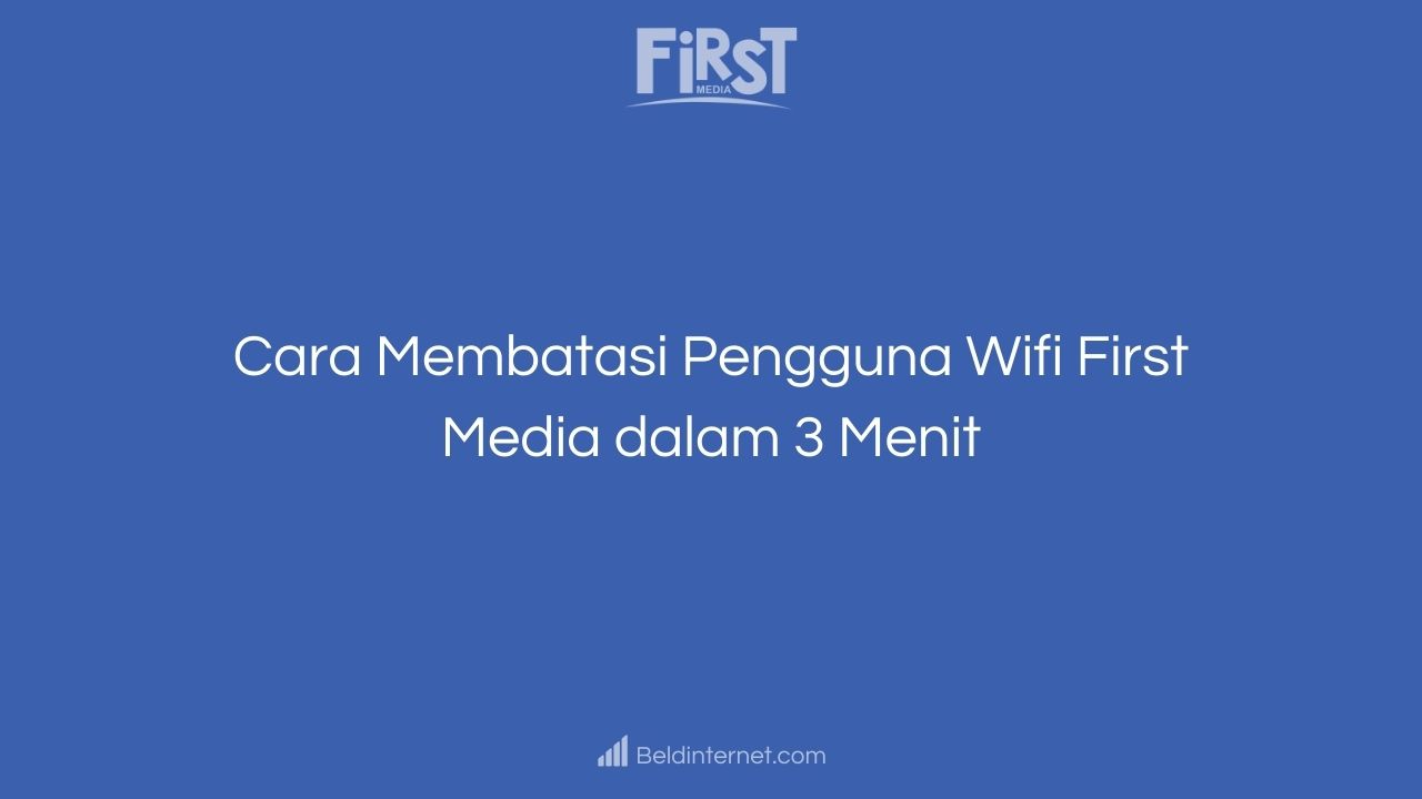 Cara Membatasi Pengguna Wifi First Media dalam 3 Menit