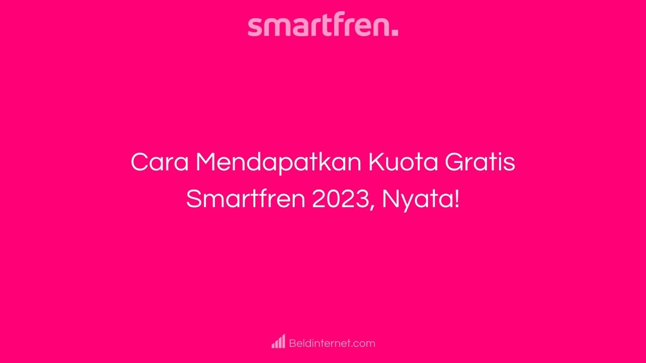 Cara Mendapatkan Kuota Gratis Smartfren 2023, Nyata!