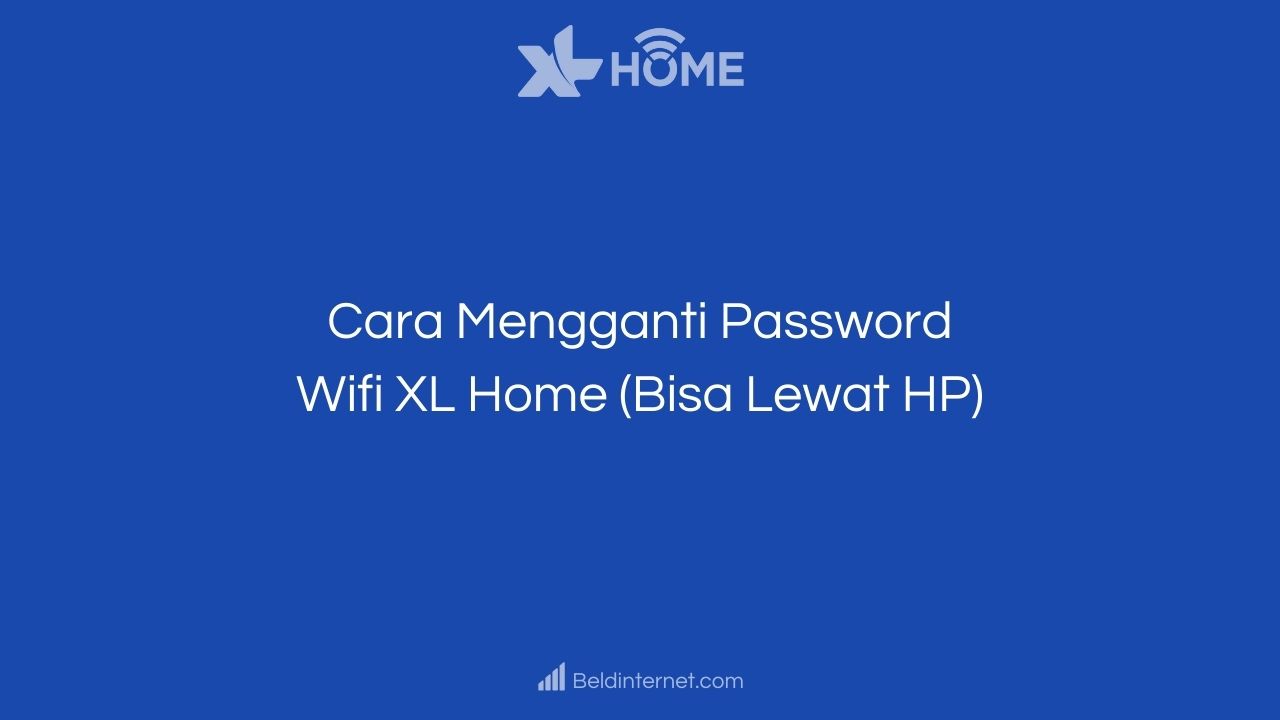Cara Mengganti Password Wifi XL Home (Bisa Lewat HP)