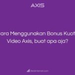 Cara Menggunakan Bonus Kuota Video Axis, buat apa aja