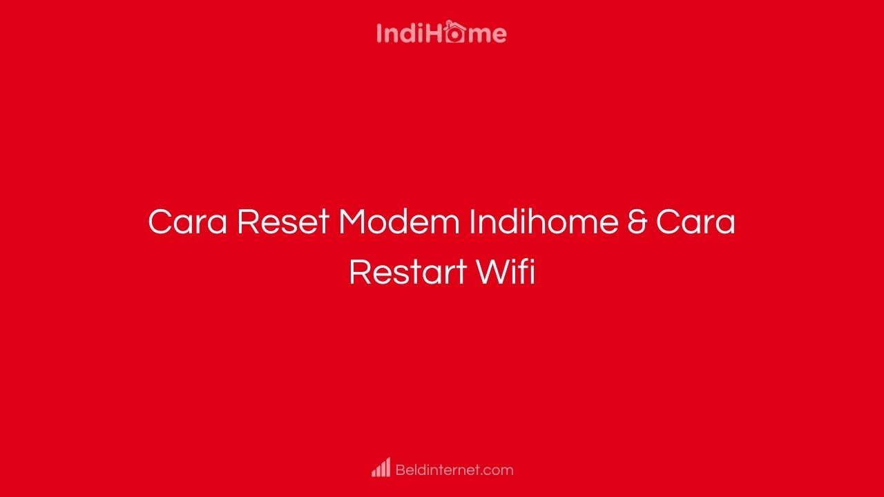 Cara Reset Modem Indihome & Cara Restart Wifi