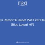 Cara Restart & Reset Wifi First Media (Bisa Lewat HP)