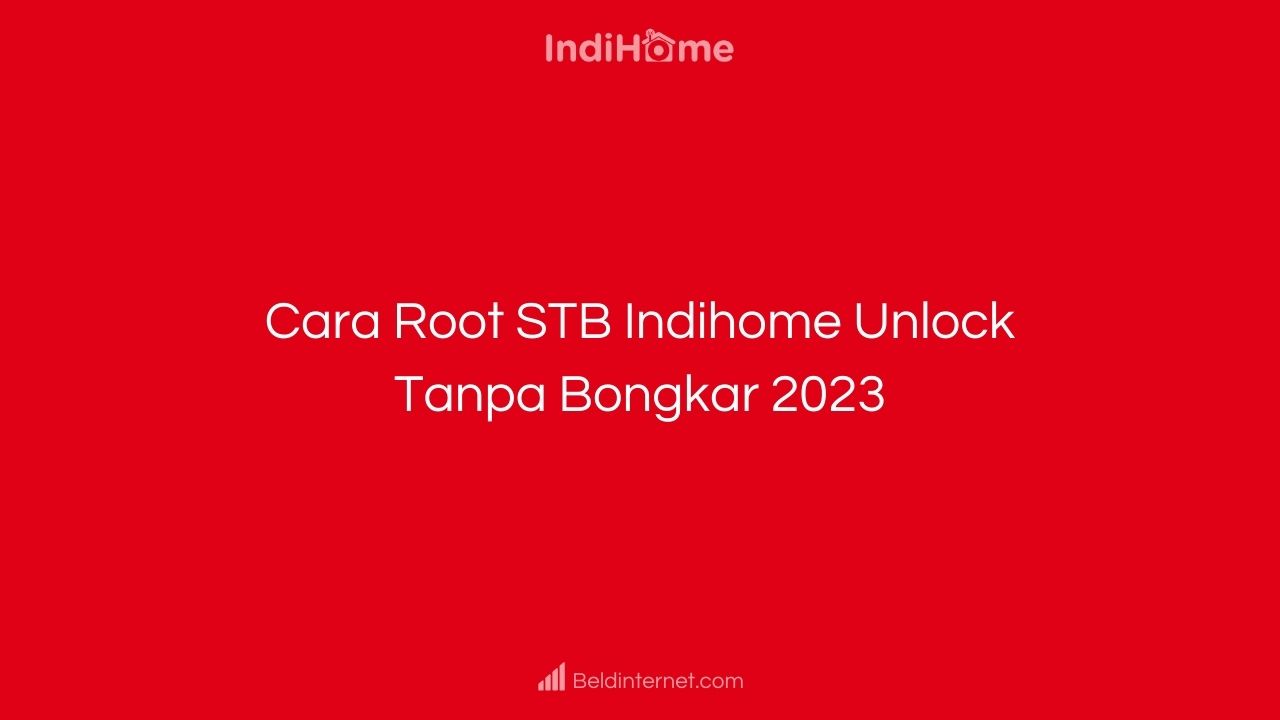 Cara Root STB Indihome Unlock Tanpa Bongkar 2023