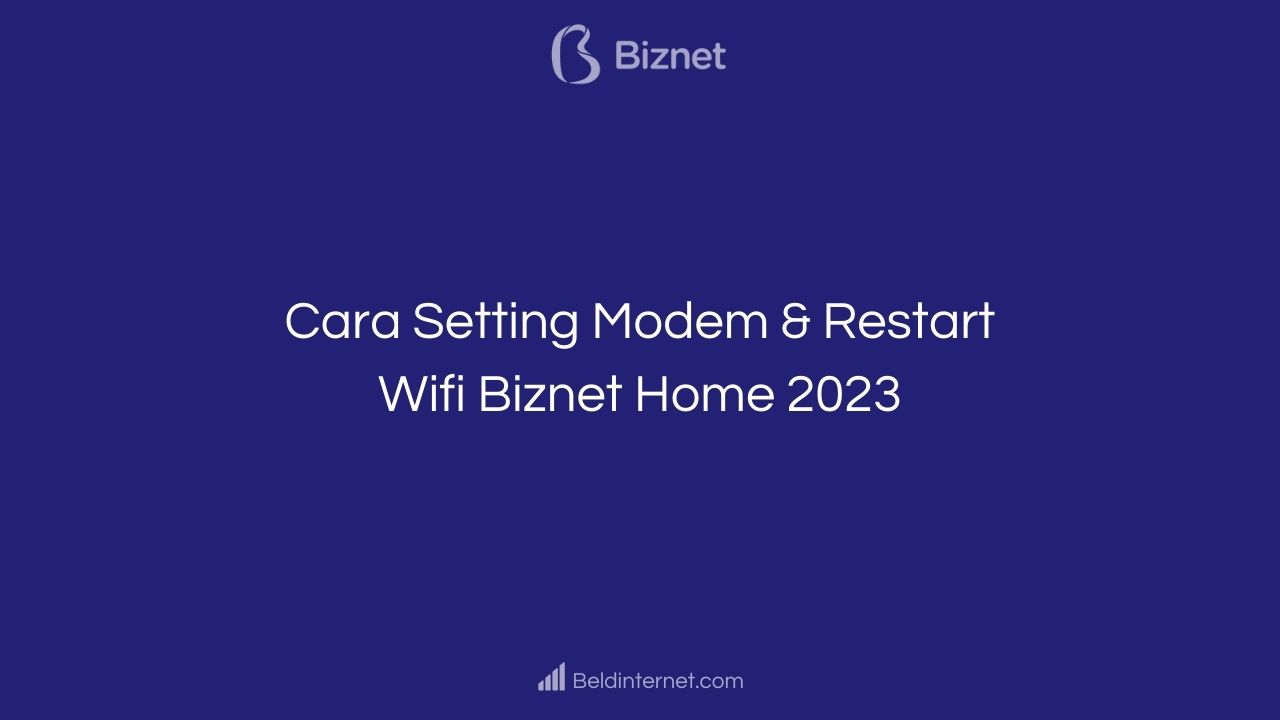 Cara Setting Modem & Restart Wifi Biznet Home 2023