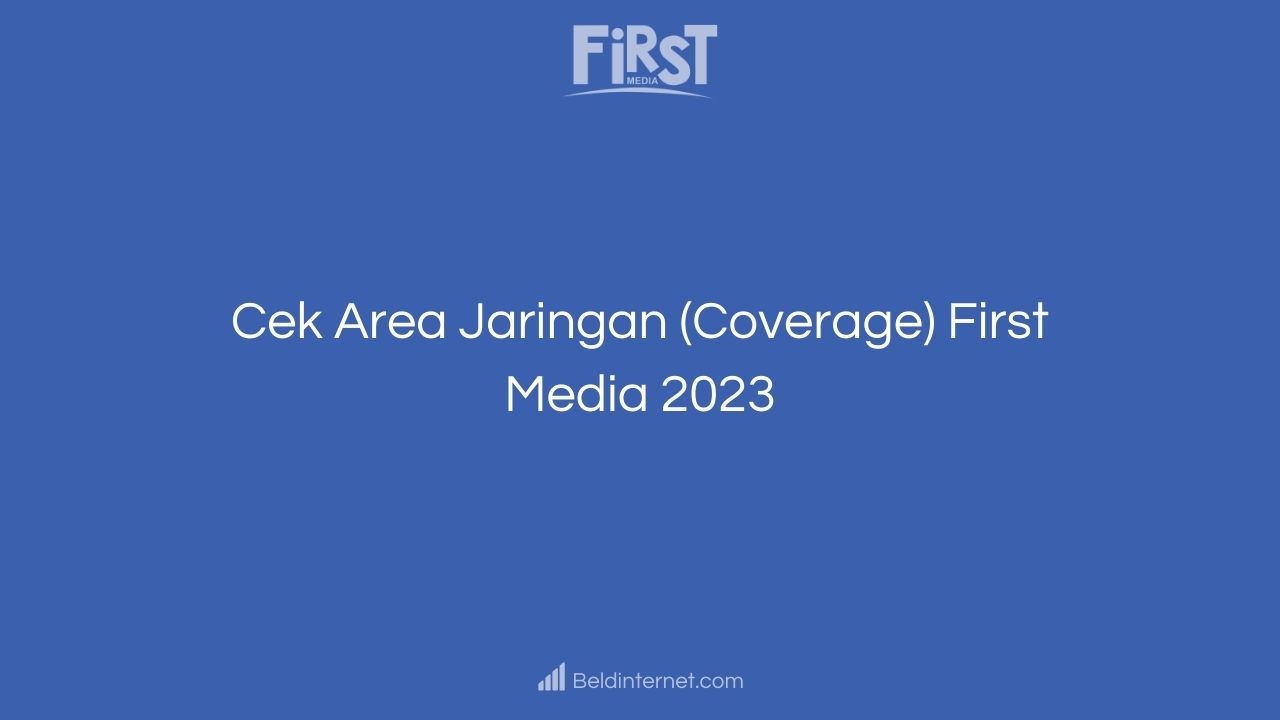 Cek Area Jaringan (Coverage) First Media 2023