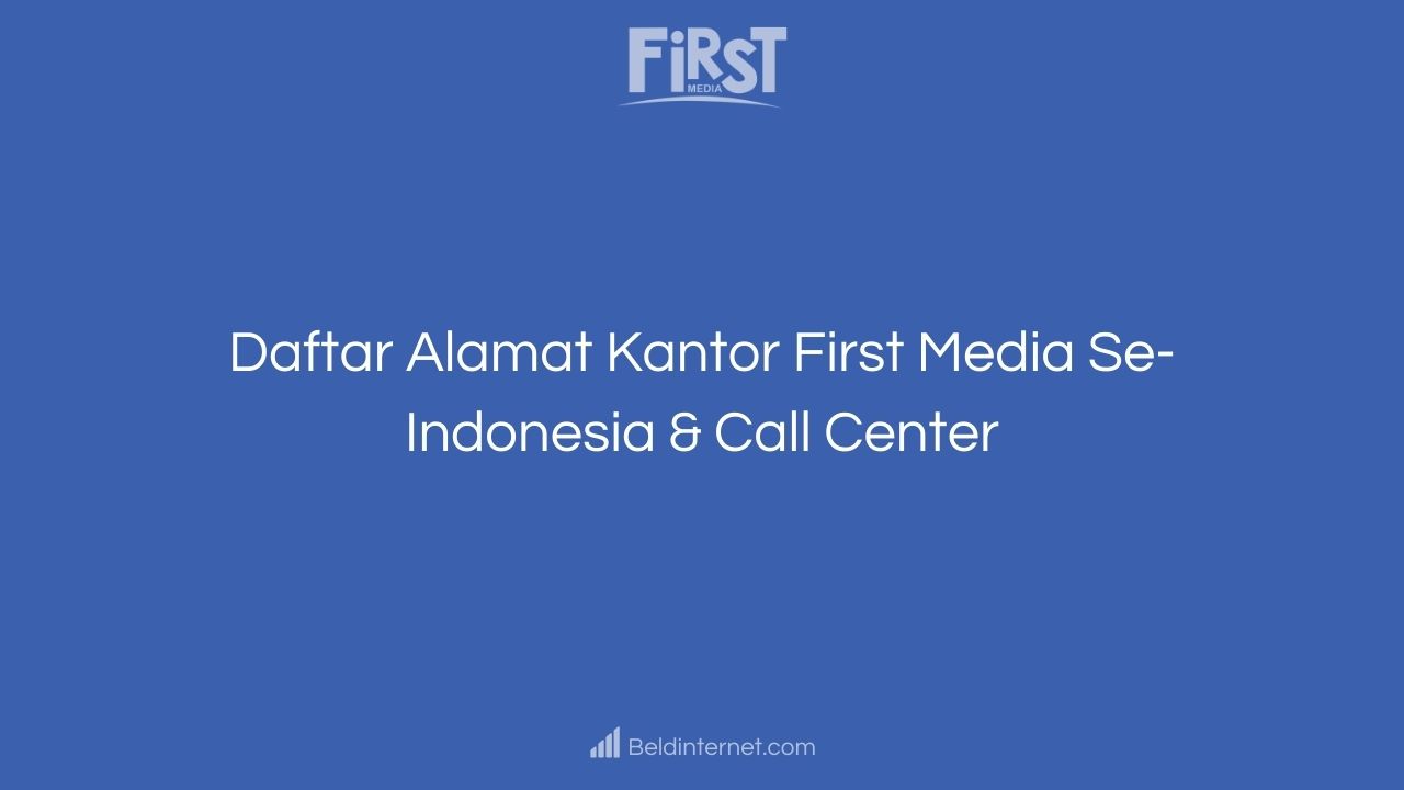 Daftar Alamat Kantor First Media Se-Indonesia & Call Center