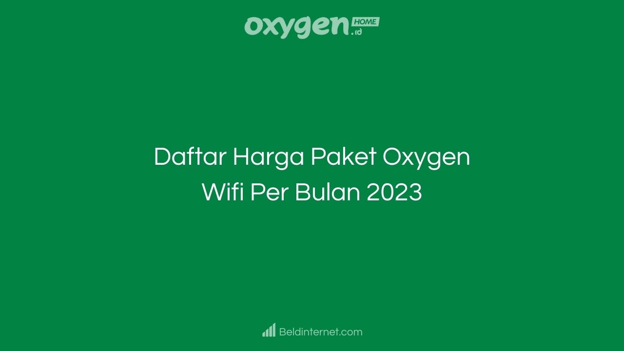 Daftar Harga Paket Oxygen Wifi Per Bulan 2023