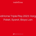 IndiHome Triple Play 2023_ Harga Paket, Syarat, Biaya Lain
