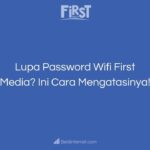 Lupa Password Wifi First Media_ Ini Cara Mengatasinya!