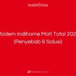 Modem Indihome Mati Total 2023 (Penyebab & Solusi)