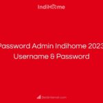 Password Admin Indihome 2023_ Username & Password