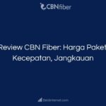 Review CBN Fiber_ Harga Paket, Kecepatan, Jangkauan