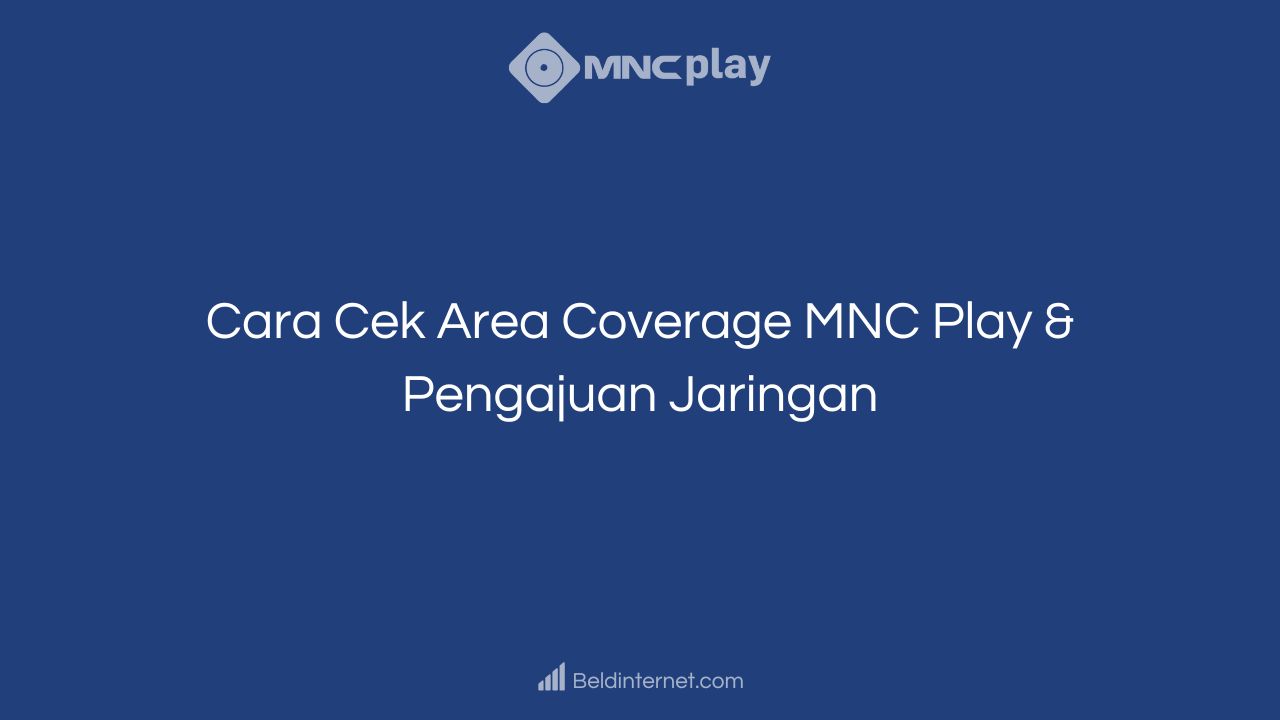 Cara Cek Area Coverage MNC Play & Pengajuan Jaringan