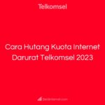 Cara Hutang Kuota Internet Darurat Telkomsel 2023
