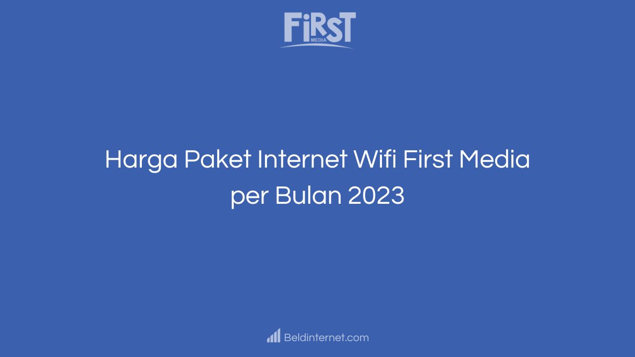 Harga Paket Internet Wifi First Media per Bulan 2023