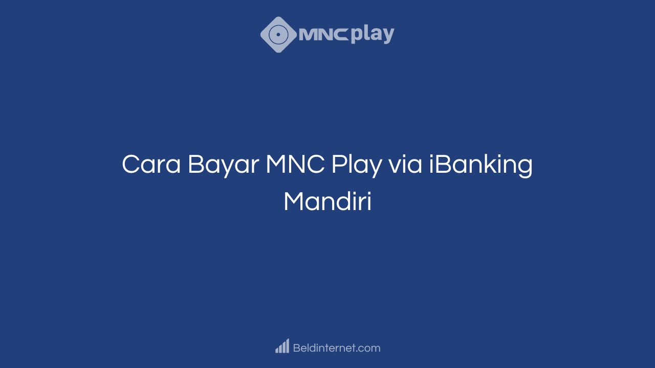 Cara Bayar MNC Play via iBanking Mandiri