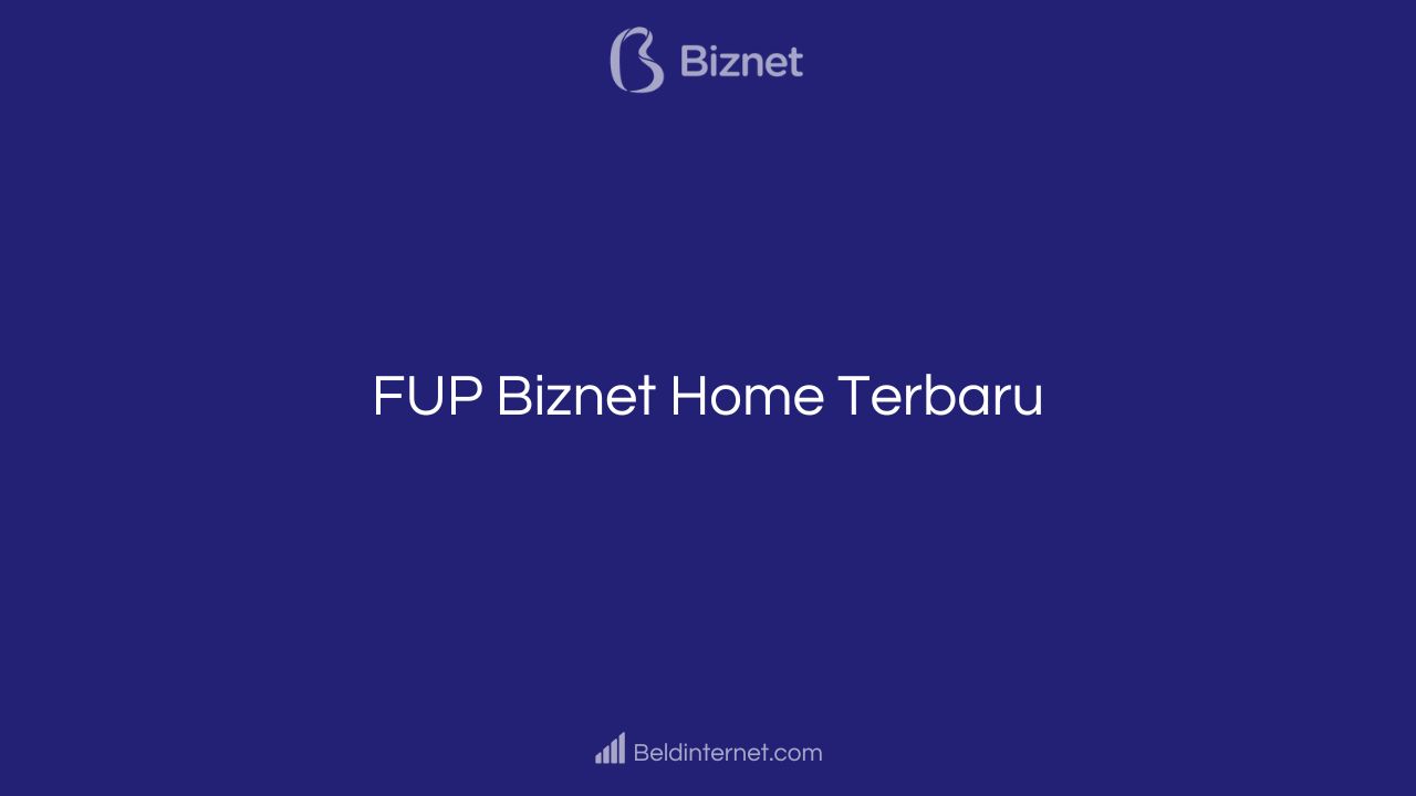 FUP Biznet Home Terbaru