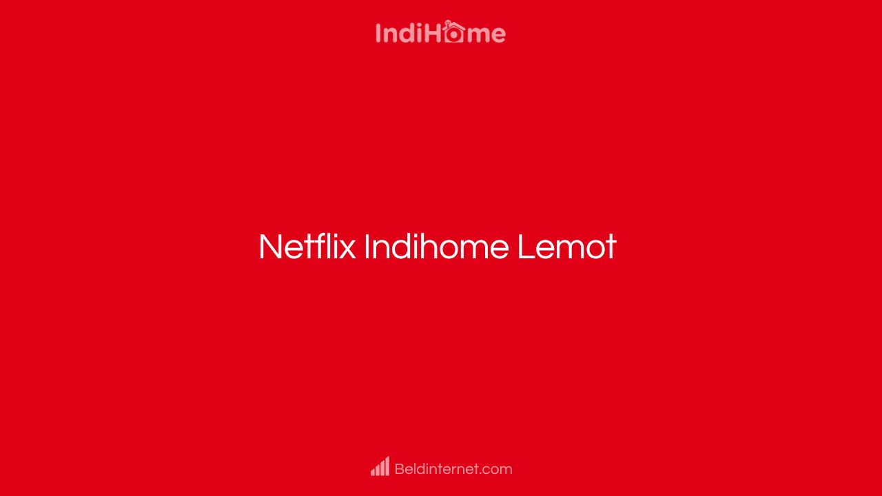 Netflix Indihome Lemot