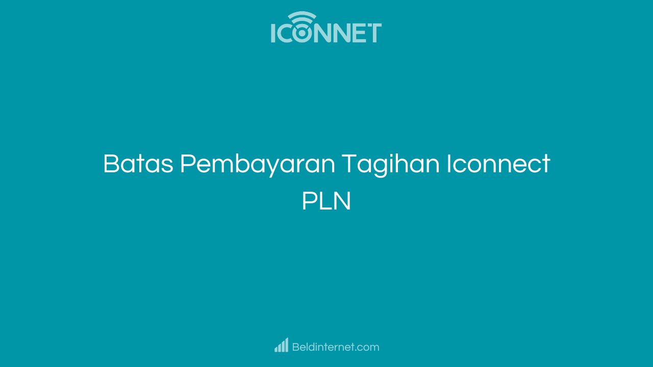 Batas Pembayaran Tagihan Iconnect PLN
