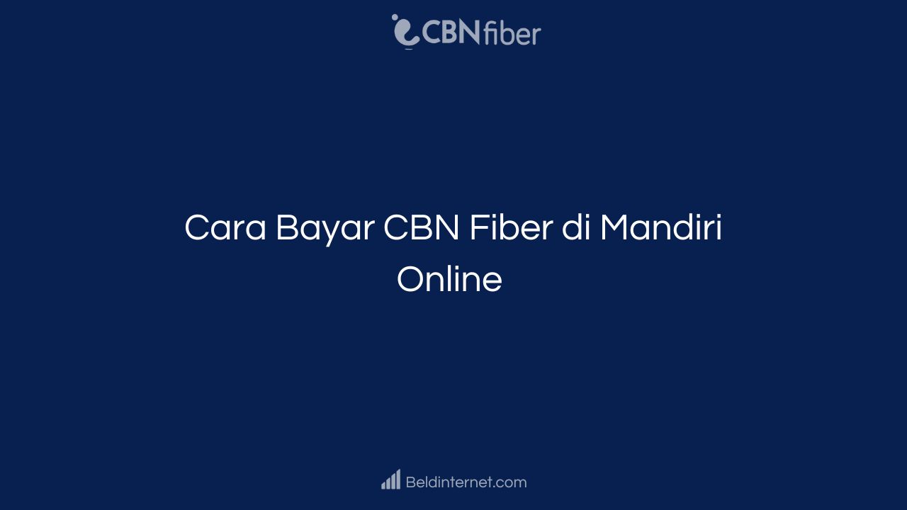 Cara Bayar CBN Fiber di Mandiri Online