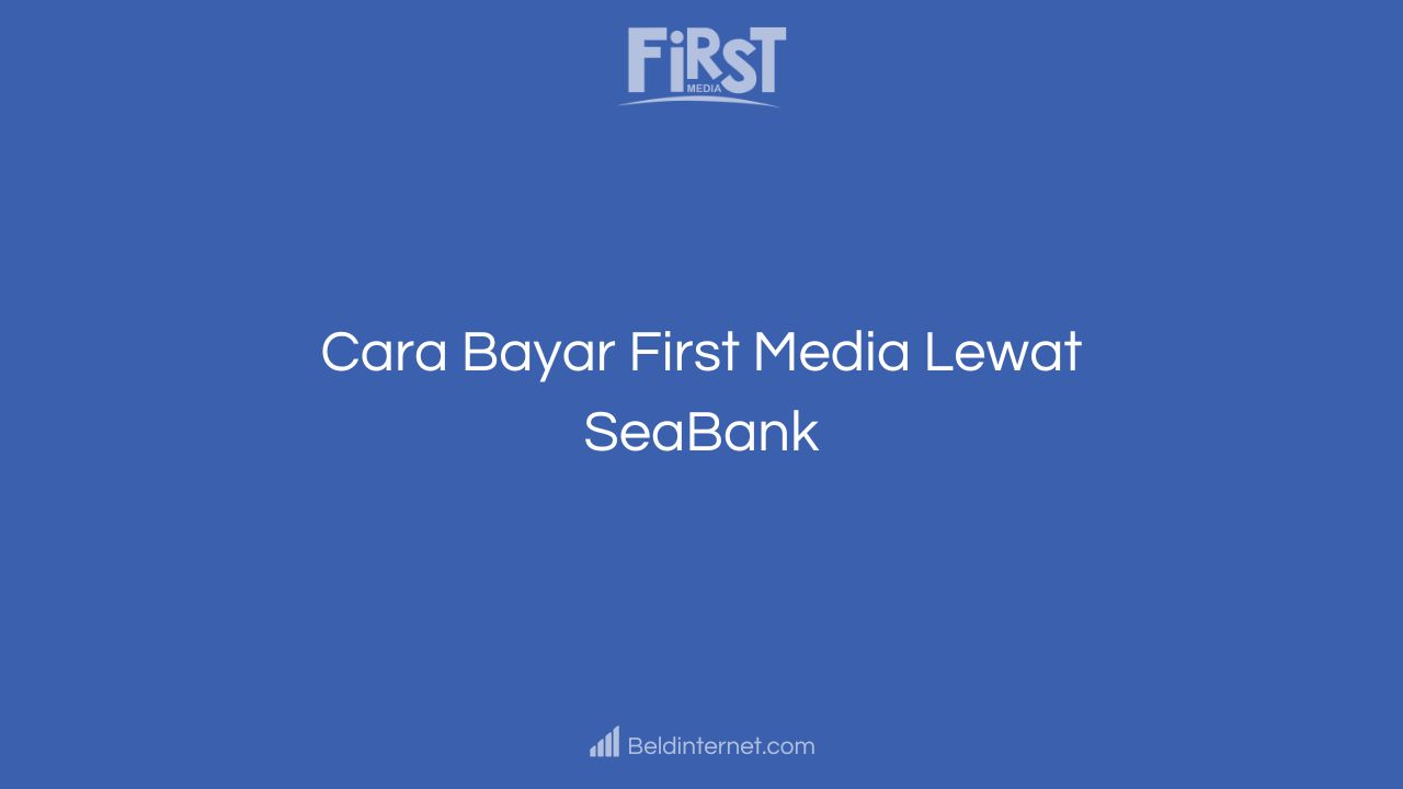 Cara Bayar First Media Lewat SeaBank
