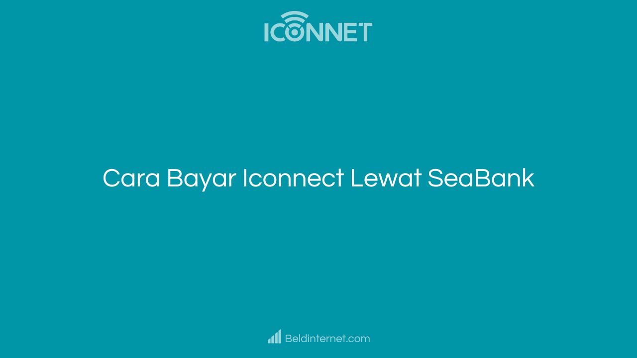 Cara Bayar Iconnect Lewat SeaBank