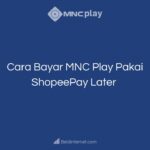 Cara Bayar MNC Play Pakai ShopeePay Later