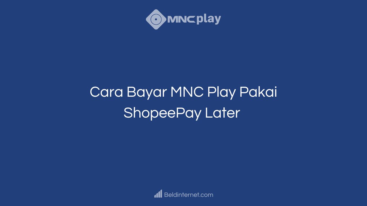 Cara Bayar MNC Play Pakai ShopeePay Later