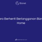 Cara Berhenti Berlangganan Biznet Home