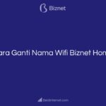 Cara Ganti Nama Wifi Biznet Home