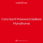 Cara Ganti Password Aplikasi MyIndihome