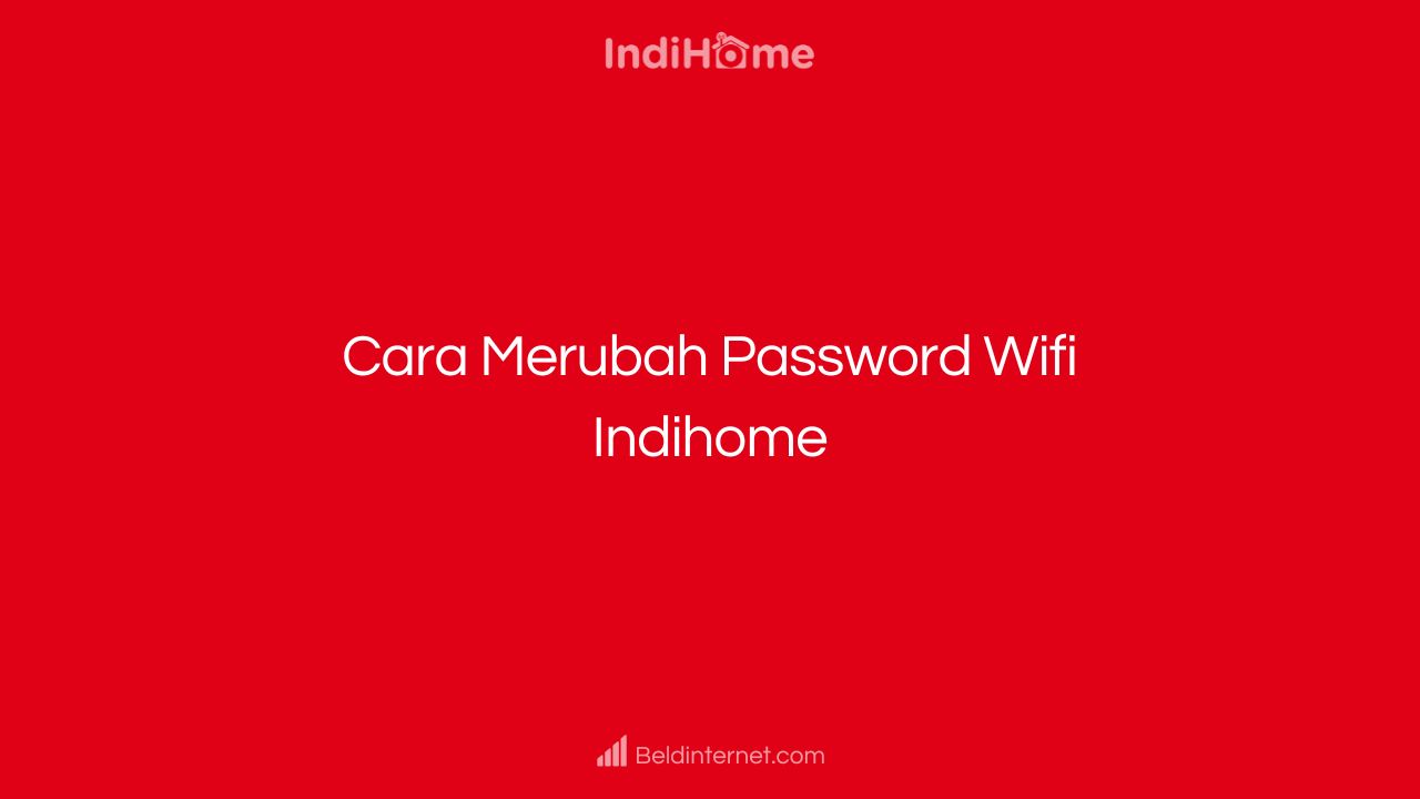 Cara Merubah Password Wifi Indihome
