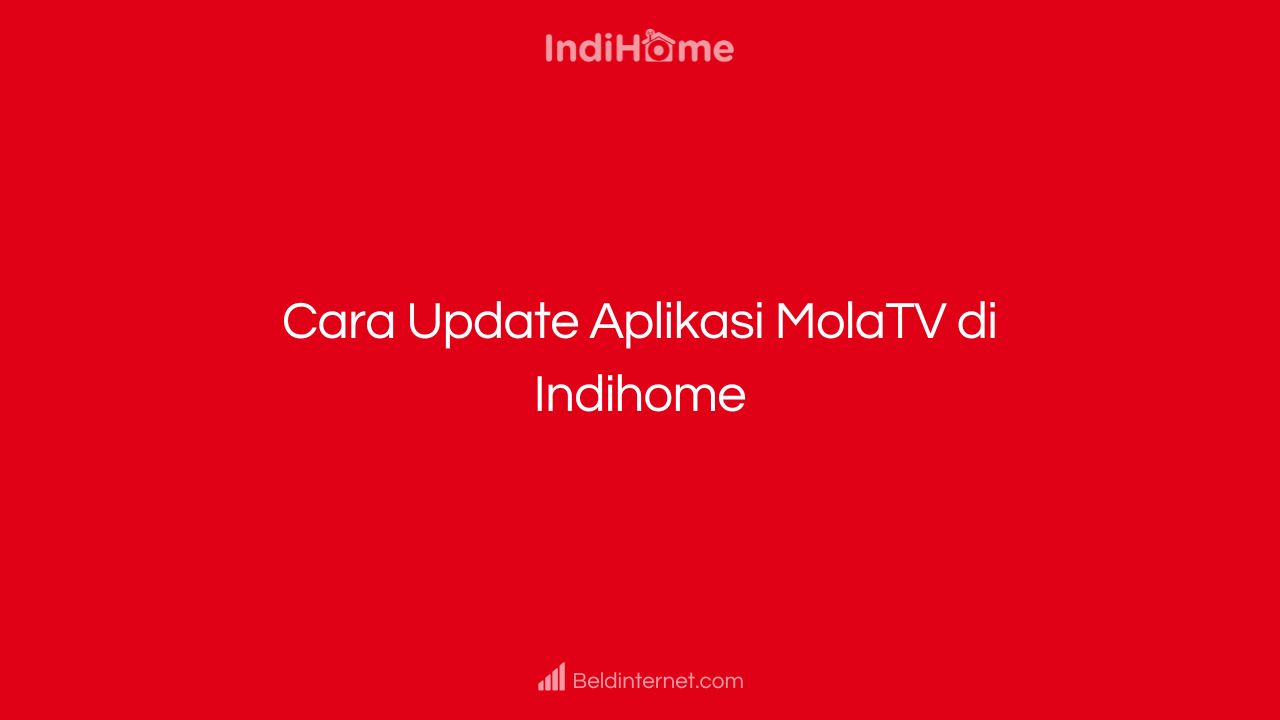 Cara Update Aplikasi MolaTV di Indihome