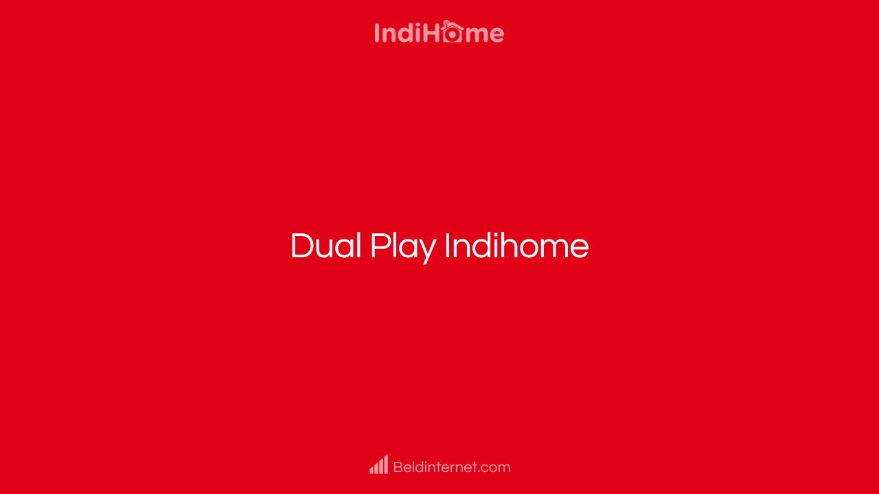 Dual Play Indihome