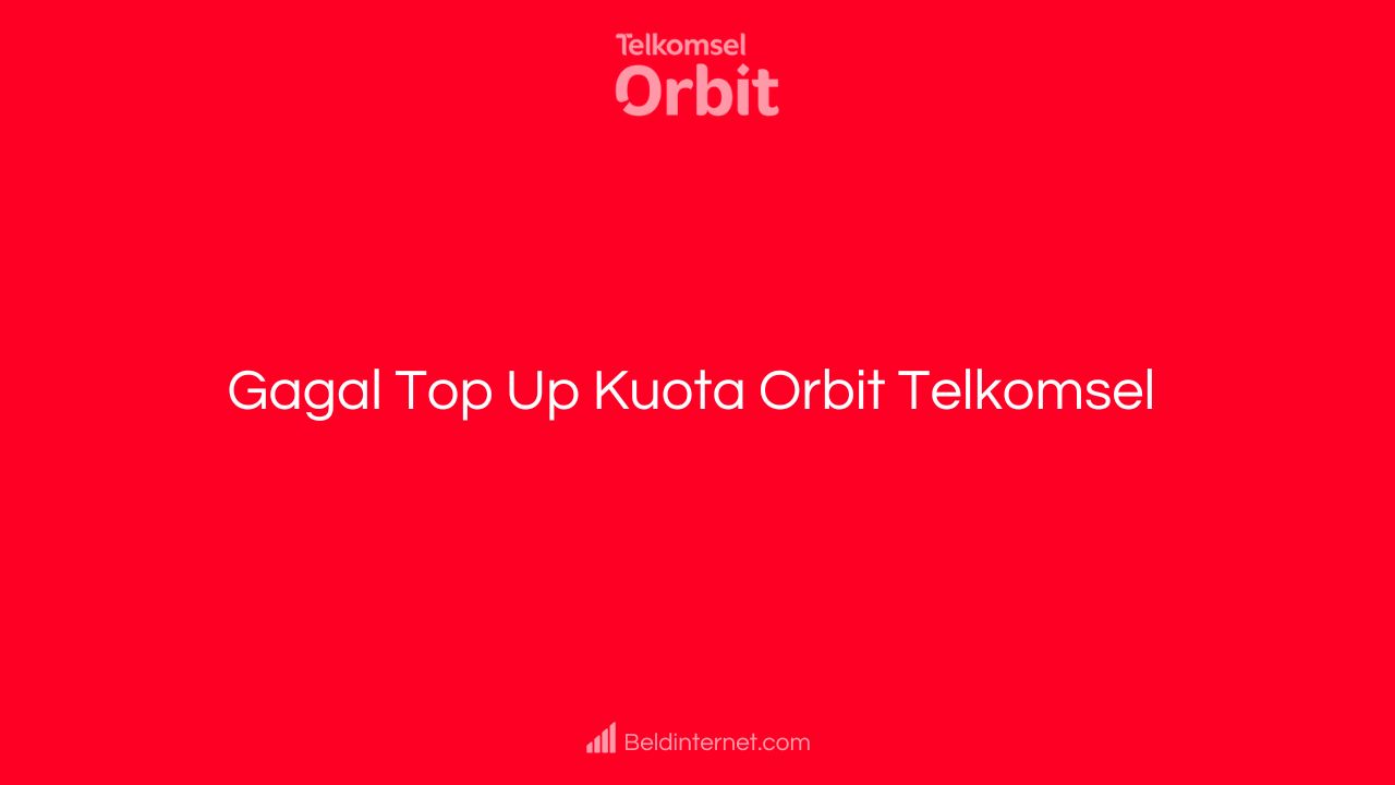Gagal Top Up Kuota Orbit Telkomsel