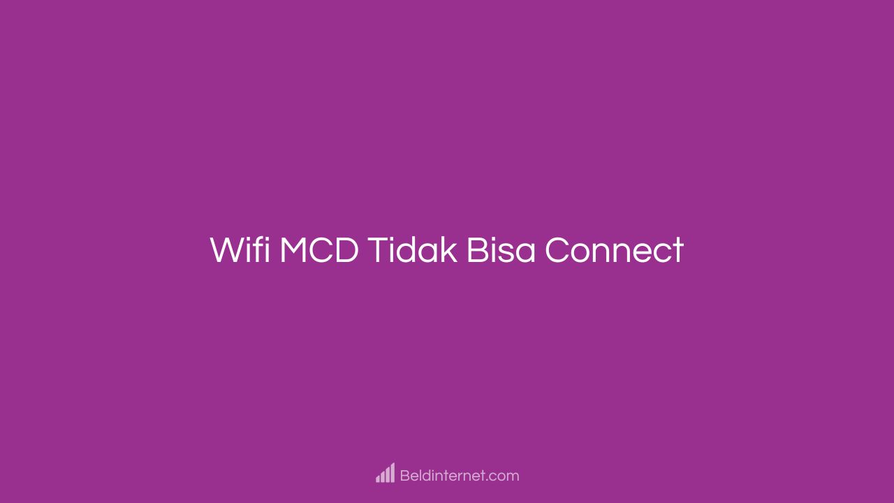 Wifi MCD Tidak Bisa Connect