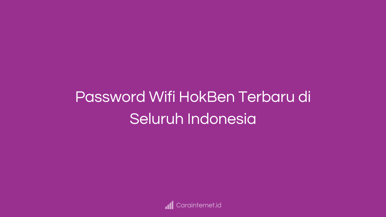 Password Wifi HokBen Terbaru di Seluruh Indonesia
